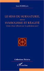 BORELLA Jean Le sens du surnaturel - Symbolisme et réalité. Genèse d´une réflexion sur le symbolisme sacré Librairie Eklectic