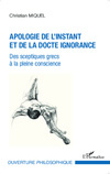 MIQUEL Christian  Apologie de l´instant et de la docte ignorance - Des sceptiques grecs à la pleine conscience  Librairie Eklectic