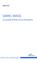 VETÖ Miklos Gabriel Marcel, les grands thèmes de sa philosophie  Librairie Eklectic