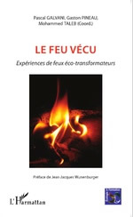 GALVANI Pascal, PINEAU Gaston et TALEB Mohammed Feu vécu (Le) - Expériences de feux éco-transformateurs Librairie Eklectic