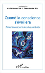 DELOURME Alain & Bernadette BLIN (dir.) Quand la conscience s´éveillera. Accompagnements psycho-spirituels. Librairie Eklectic
