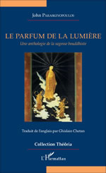 PARASKEVOPOULOS John  Le parfum de la lumière. Une anthologie de la sagesse bouddhiste. Librairie Eklectic