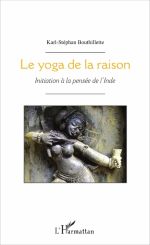 BOUTHILLETTE Karl-Stéphan Le yoga de la raison. Initiation à pensée de l´Inde.  Librairie Eklectic