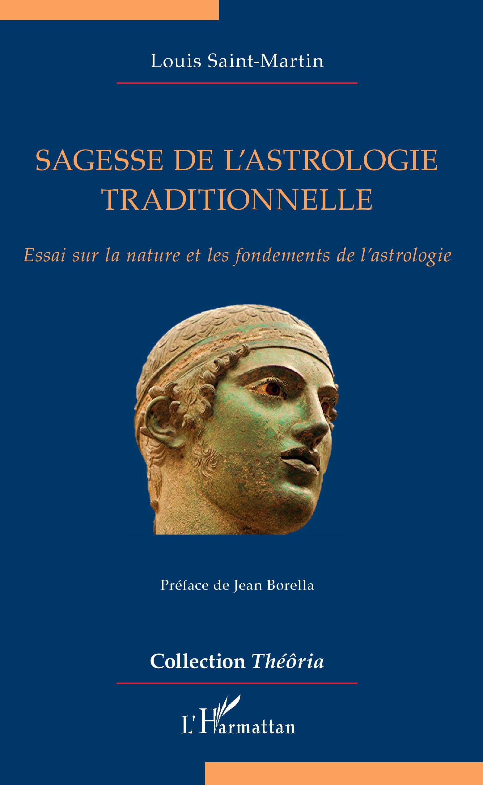 SAINT-MARTIN Louis Sagesse de l´astrologie traditionnelle. Essai sur la nature et les fondements de l´astrologie. Préface de Jean Borella Librairie Eklectic