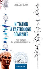 SAINT-MARTIN Louis Initiation à l´astrologie comparée. Parler le langage des correspondances aujourd´hui Librairie Eklectic