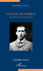 LAURANT Jean-Pierre Guénon au combat. Des réseaux en mal d´institutions Librairie Eklectic