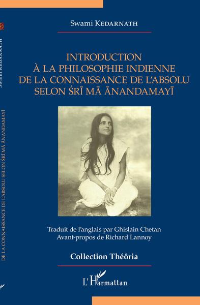 KEDARNATH Swami Introduction à la philosophie indienne de la connaissance de l´absolu selon Sri Ma Anandamayi Librairie Eklectic