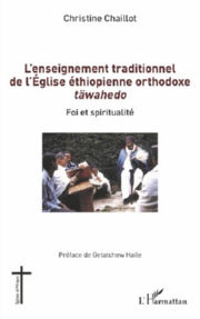 CHAILLOT Christine L´Enseignement traditionnel de l´Eglise éthiopienne orthodoxe Täwahedo. Foi et spiritualité Librairie Eklectic