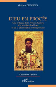 QUEVREUX Grégoire Dieu en procès. Une critique de la Process Theology à la lumière des Pères et de la philosophie contemporaine Librairie Eklectic