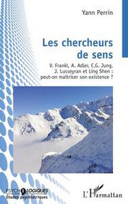 PERRIN Yann Les chercheurs de sens. V. Frankl, A. Adler, C.G.Jung, J. Lusseyran et Ling Shen : peut-on maîtriser son existence ? Librairie Eklectic