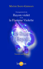 MAITRE SAINT GERMAIN Je suis l´esprit. Enseignement du rayon violet et de la flamme violette Librairie Eklectic