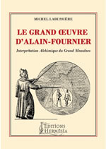 LABUSSIERE Michel  Le Grand Oeuvre d´Alain-Fournier. Interprétation Alchimique du Grand Meaulnes.  Librairie Eklectic