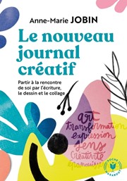JOBIN Anne-Marie Mon journal créatif (Le nouveau journal créatif). A la rencontre de soi par l´écriture, le dessin et le collage Librairie Eklectic