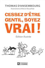 D´ANSEMBOURG Thomas Cessez d´être gentils, soyez vrai - Edition illustrée  Librairie Eklectic