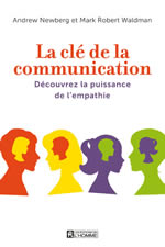 NEWBERG Andrew & WALDMAN Mark Robert La clé de la communication. Découvrez la puissance de l´empathie Librairie Eklectic