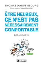 D´ANSEMBOURG Thomas Être heureux, ce n´est pas nécessairement confortable. Edition illustrée Librairie Eklectic