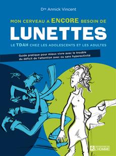 VINCENT Annick Mon cerveau a encore besoin de lunettes. Le TDAH chez les adolescents et les adultes. Librairie Eklectic