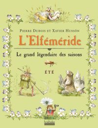 DUBOIS Pierre & HUSSÖN Xavier L´Elféméride. Le grand légendaire des saisons. Été  Librairie Eklectic