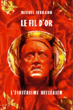 SERRANO Miguel Le Fil d´Or, ou l´ésotérisme hitlérien Librairie Eklectic