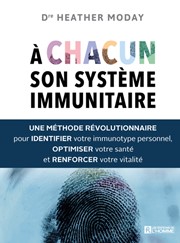 MODAY Heather Dr A chacun son système immunitaire. Une méthode révolutionnaire pour identifier votre immunotype personnel, optimiser votre santé et renforcer votre vitalité Librairie Eklectic