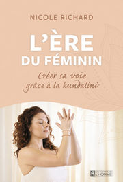 RICHARD Nicole Créer sa voie grâce à la kundalini - L´ère du féminin Librairie Eklectic