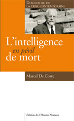 DE CORTE Marcel L´intelligence en péril de mort. Diagnostic de la crise contemporaine. (Troisième édition) Librairie Eklectic