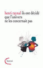 RAYNAL Henri Ils ont décidé que l´univers ne les concernait pas Librairie Eklectic