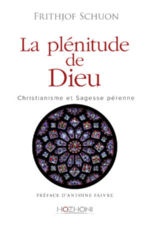 SCHUON Frithjof La Plénitude de Dieu. Christianisme et sagesse pérenne. Anthologie. Préface de Antoine Faivre Librairie Eklectic