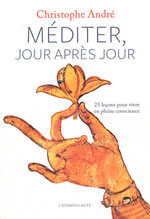 ANDRE Christophe Méditer, jour après jour. 25 leçons pour vivre en pleine conscience Librairie Eklectic