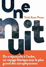 TRINH XUAN THUAN Une nuit. Du crépuscule à l´aube, un voyage féerique avec le plus grand des astrophysiciens.  Librairie Eklectic