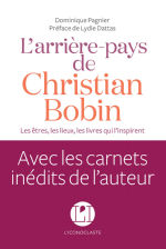 PAGNIER Dominique L´arrière pays de Christian Bobin. Les êtres, les lieux, les livres qui l´inspirent. Avec les carnets inédits de l´auteur. Librairie Eklectic