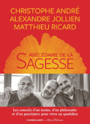 ANDRE Christophe & JOLLIEN Alexandre & RICARD Matthieu L´Abécédaire de la sagesse. Les conseils d´un moine, d´un philosophe et d´un psychiatre pour vivre au quotidien Librairie Eklectic