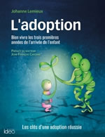 LEMIEUX Johanne L´adoption. Bien vivre les trois premières années de l´arrivée de l´enfant.  Librairie Eklectic