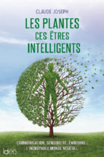 JOSEPH Claude Les plantes ces être intelligents. Communication, sensibilité, émotions : l´incroyable monde végétal. Librairie Eklectic