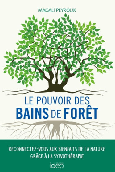 PEYROUX Magali Le pouvoir des bains de forêt. Reconnectez-vous aux bienfaits de la nature grâce à la sylvothérapie Librairie Eklectic