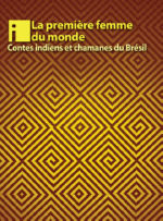 Collectif La première femme du monde. Contes indiens et chamanes du Brésil. Librairie Eklectic