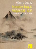 DUPUY Gérard Monter haut, regarder loin. La montagne en Chine ancienne. Librairie Eklectic