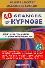 LOCKERT Olivier/ LOCKERT Alexandre 40 séances d´hypnose - Scripts professionnels d´hypnose thérapeutique Librairie Eklectic