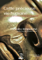 KHANDRO RIMPOTCHE  Cette précieuse vie humaine - Enseignements du bouddhisme tibétain sur la voie de l´éveil  Librairie Eklectic