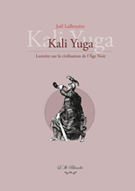 LABRUYERE Joël KALI YUGA. Lumière sur la civilisation de l´Âge Noir Librairie Eklectic