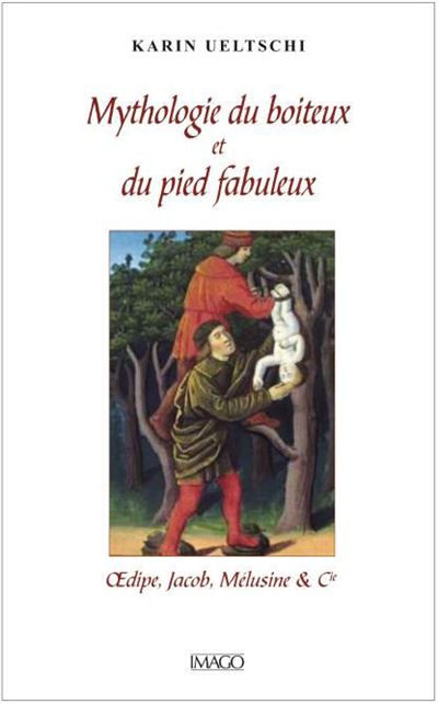 UELTSCHI Karin Mythologie des boiteux et du pied fabuleux. OEdipe, Jacob, Mélusine & Cie Librairie Eklectic