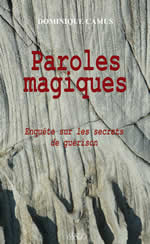 CAMUS Dominique Paroles magiques. Enquête sur les secrets de guérison (treizième édition) Librairie Eklectic