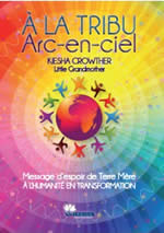 CROWTHER Kiesha A la tribu arc-en-ciel. Message d´espoir de Terre Mère à l´humanité en transformation Librairie Eklectic