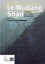 BRUYN Pierre-Henry de Le Wudang Shan. Histoire des récits fondateurs Librairie Eklectic