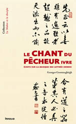 GOORMAGHTIGH Georges Le chant du pêcheur ivre. Écrits sur la musique des lettrés chinois Librairie Eklectic