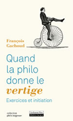 GACHOUD François Quand la philo donne le vertige. Exercices et initiation Librairie Eklectic