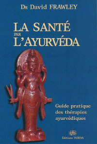 FRAWLEY David La Santé par l´ayurvéda. Guide pratique des thérapies ayurvédiques (3ème édition revue et corrigée) Librairie Eklectic