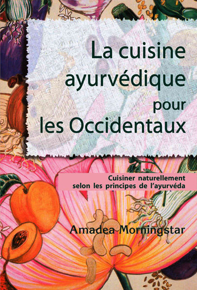 MORNINGSTAR Amadea La cuisine ayurvédique pour les Occidentaux. Cuisiner naturellement selon les principes de l´ayurvéda Librairie Eklectic