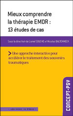 SOUCHE Lionel & BALTENNECK Nicolas (dir.) Mieux comprendre la thérapie EMDR : 13 études de cas. Une approche interactive pour accélérer le traitement des souvenirs traumatiques.  Librairie Eklectic