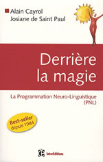 CAYROL Alain & SAINT-PAUL Josiane de Derrière la magie. La programmation neuro-linguistique (PNL) - Préface de John Grinder Librairie Eklectic